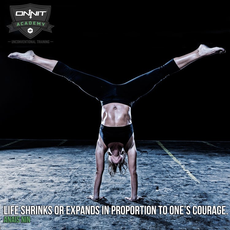 Life shrinks or expands in proportion to one’s courage. –Anais Nin