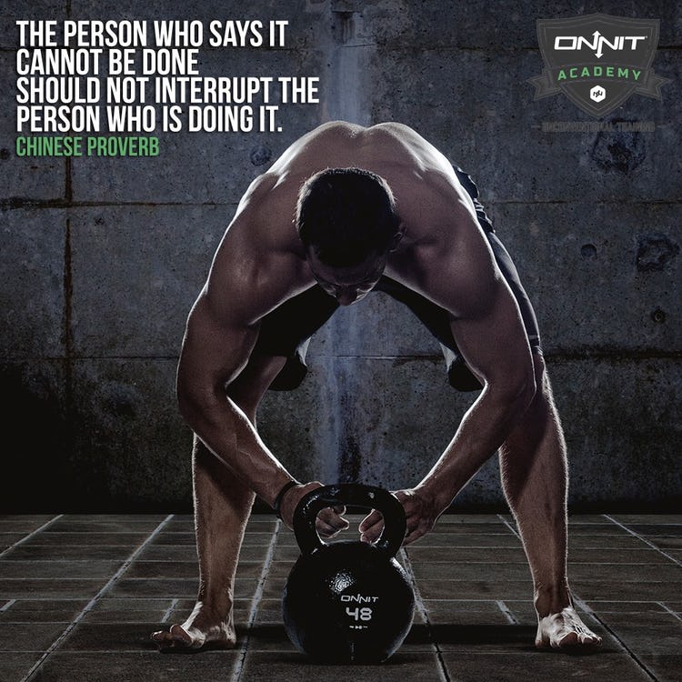 The person who says it cannot be done should not interrupt the person who is doing it. –Chinese Proverb